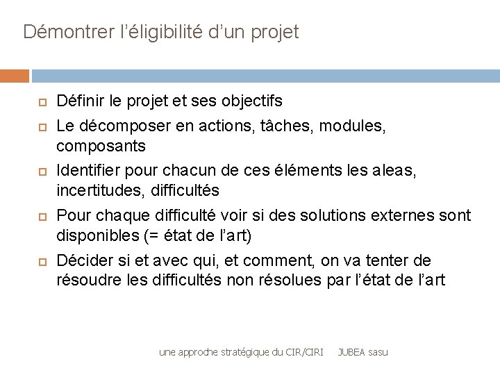 Démontrer l’éligibilité d’un projet Définir le projet et ses objectifs Le décomposer en actions,