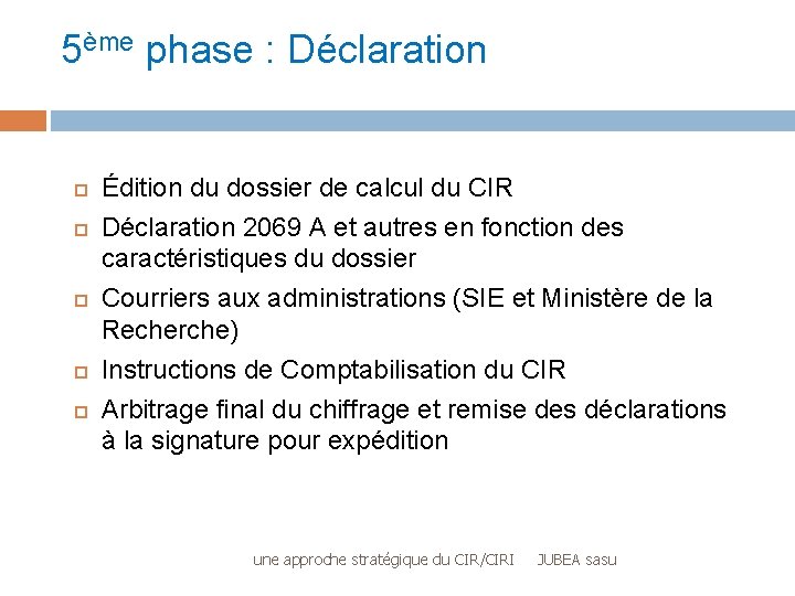 5ème phase : Déclaration Édition du dossier de calcul du CIR Déclaration 2069 A