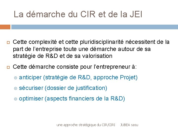 La démarche du CIR et de la JEI Cette complexité et cette pluridisciplinarité nécessitent