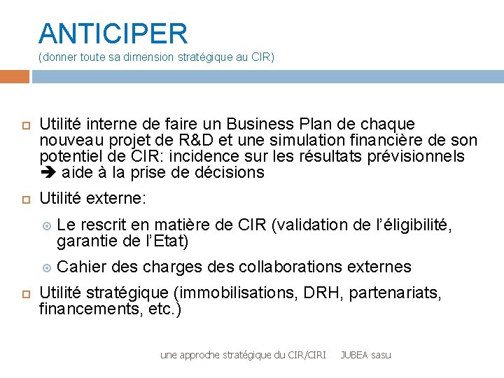 ANTICIPER (donner toute sa dimension stratégique au CIR) Utilité interne de faire un Business