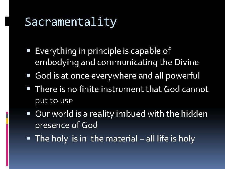 Sacramentality Everything in principle is capable of embodying and communicating the Divine God is