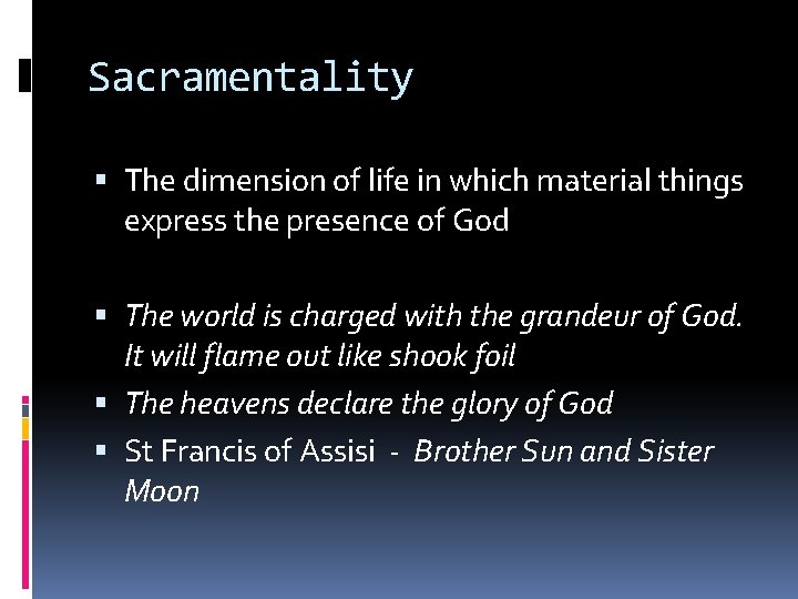 Sacramentality The dimension of life in which material things express the presence of God