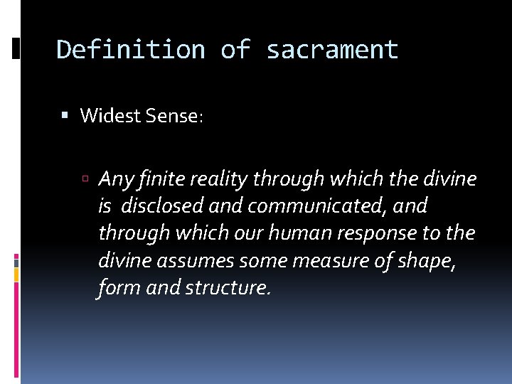 Definition of sacrament Widest Sense: Any finite reality through which the divine is disclosed
