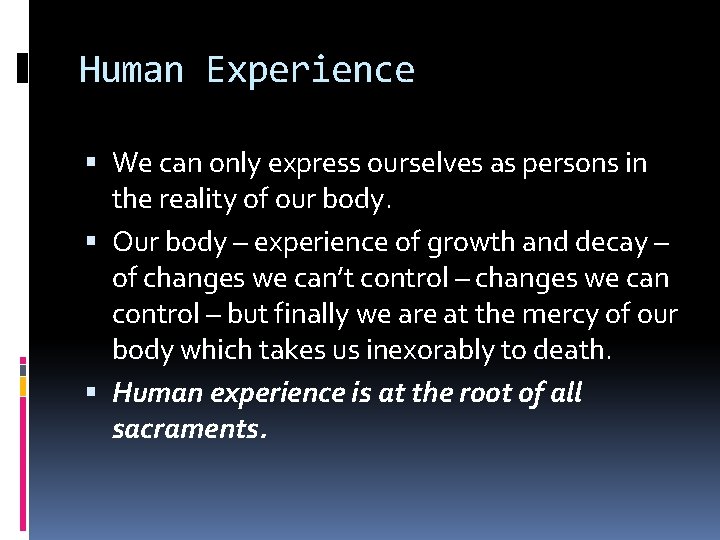 Human Experience We can only express ourselves as persons in the reality of our