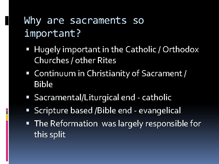 Why are sacraments so important? Hugely important in the Catholic / Orthodox Churches /