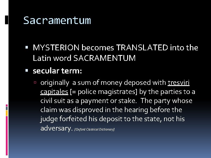 Sacramentum MYSTERION becomes TRANSLATED into the Latin word SACRAMENTUM secular term: originally a sum