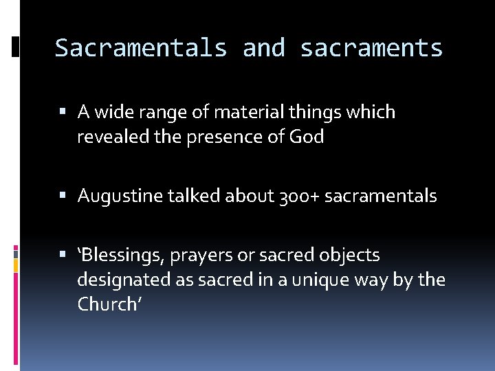Sacramentals and sacraments A wide range of material things which revealed the presence of