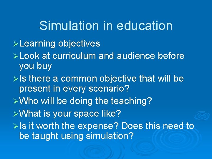 Simulation in education ØLearning objectives ØLook at curriculum and audience before you buy ØIs
