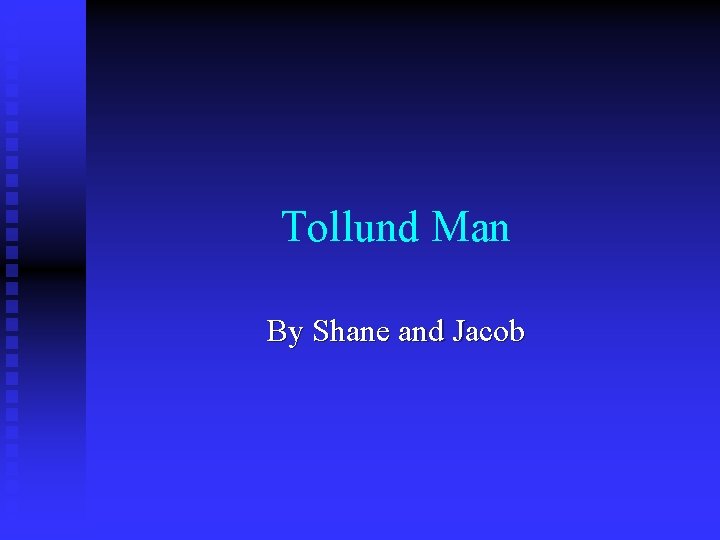 Tollund Man By Shane and Jacob 