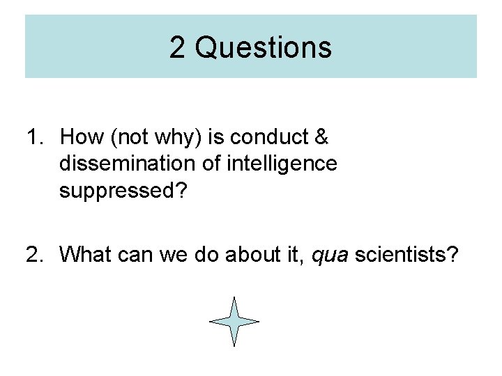 2 Questions 1. How (not why) is conduct & dissemination of intelligence suppressed? 2.
