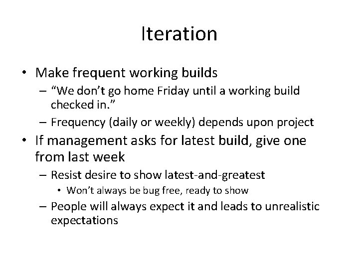 Iteration • Make frequent working builds – “We don’t go home Friday until a