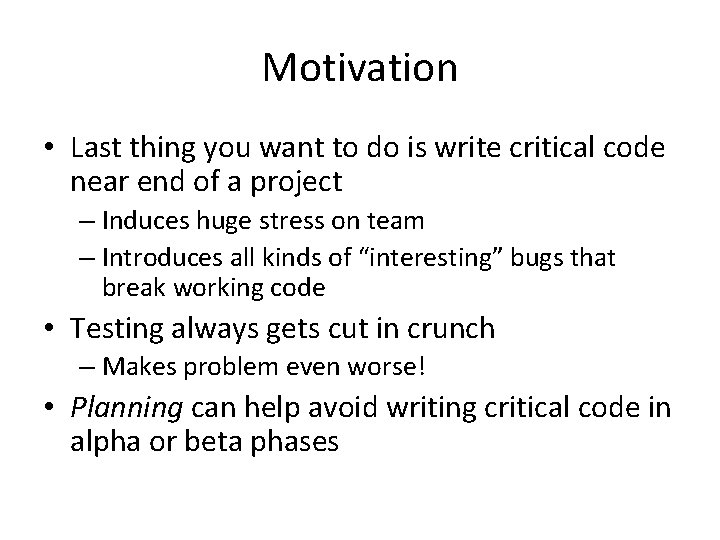 Motivation • Last thing you want to do is write critical code near end