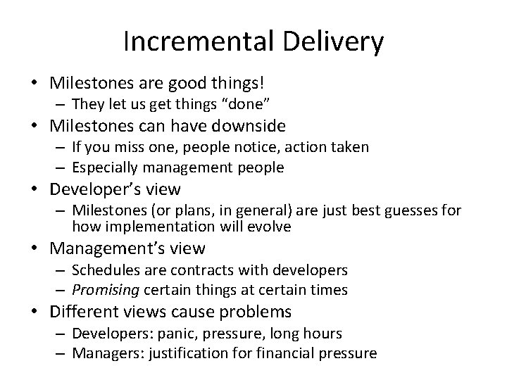 Incremental Delivery • Milestones are good things! – They let us get things “done”