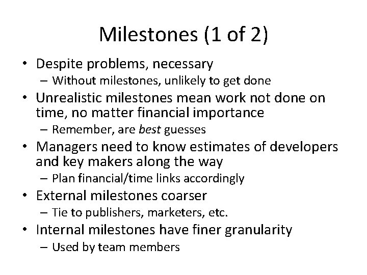 Milestones (1 of 2) • Despite problems, necessary – Without milestones, unlikely to get