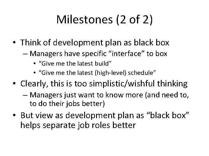 Milestones (2 of 2) • Think of development plan as black box – Managers