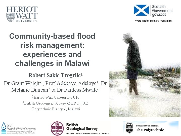Community-based flood risk management: experiences and challenges in Malawi Robert Sakic Trogrlic 1 Dr