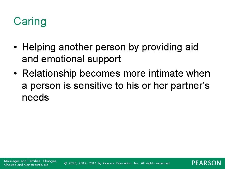 Caring • Helping another person by providing aid and emotional support • Relationship becomes