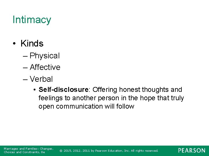 Intimacy • Kinds – Physical – Affective – Verbal • Self-disclosure: Offering honest thoughts