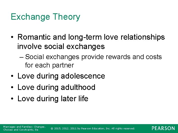 Exchange Theory • Romantic and long-term love relationships involve social exchanges – Social exchanges