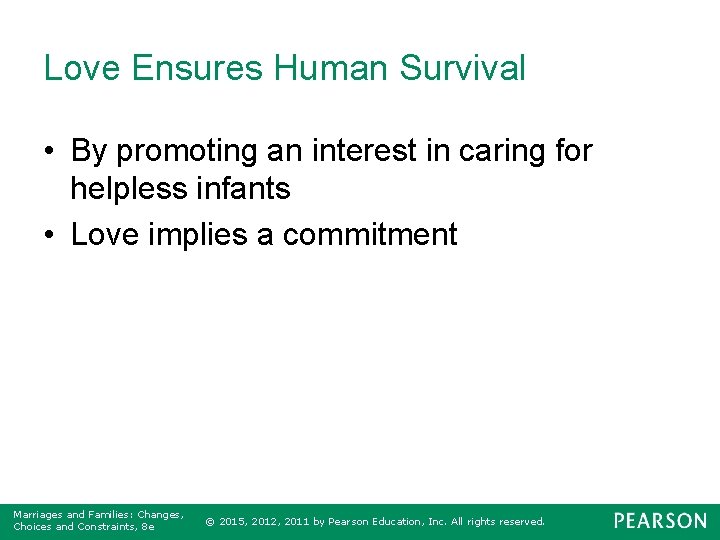Love Ensures Human Survival • By promoting an interest in caring for helpless infants