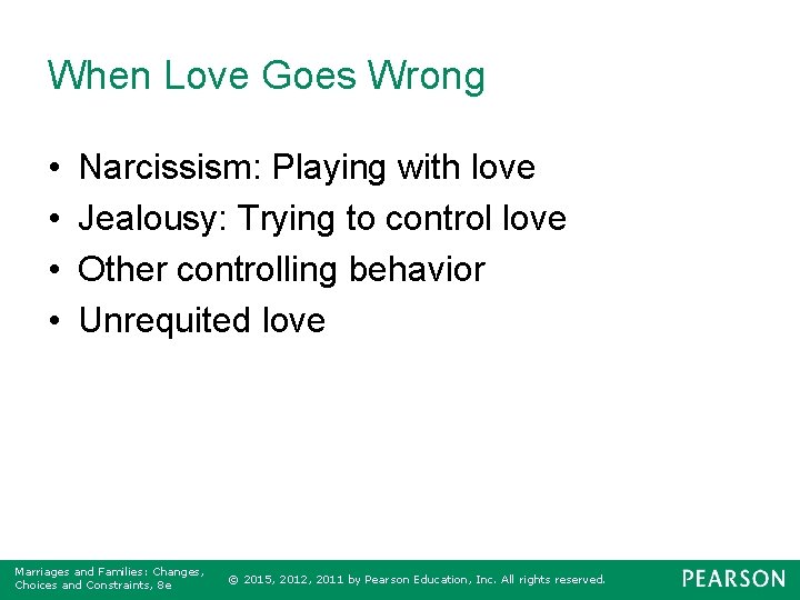 When Love Goes Wrong • • Narcissism: Playing with love Jealousy: Trying to control