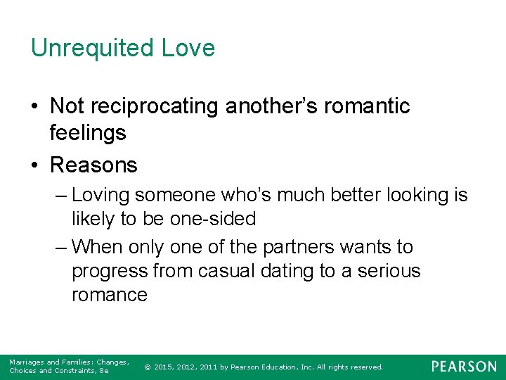 Unrequited Love • Not reciprocating another’s romantic feelings • Reasons – Loving someone who’s