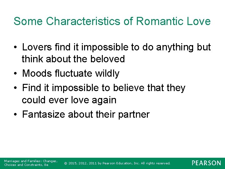 Some Characteristics of Romantic Love • Lovers find it impossible to do anything but