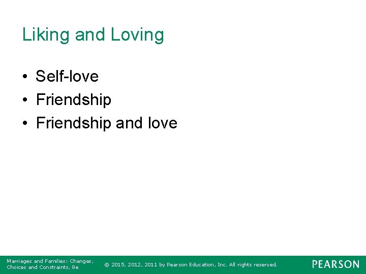 Liking and Loving • Self-love • Friendship and love Marriages and Families: Changes, Choices