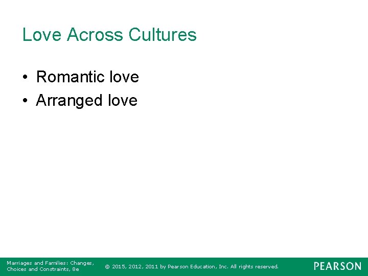 Love Across Cultures • Romantic love • Arranged love Marriages and Families: Changes, Choices