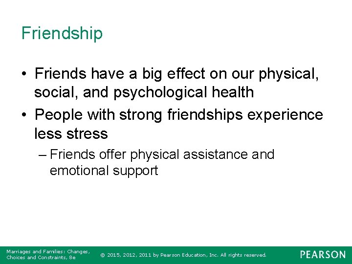 Friendship • Friends have a big effect on our physical, social, and psychological health
