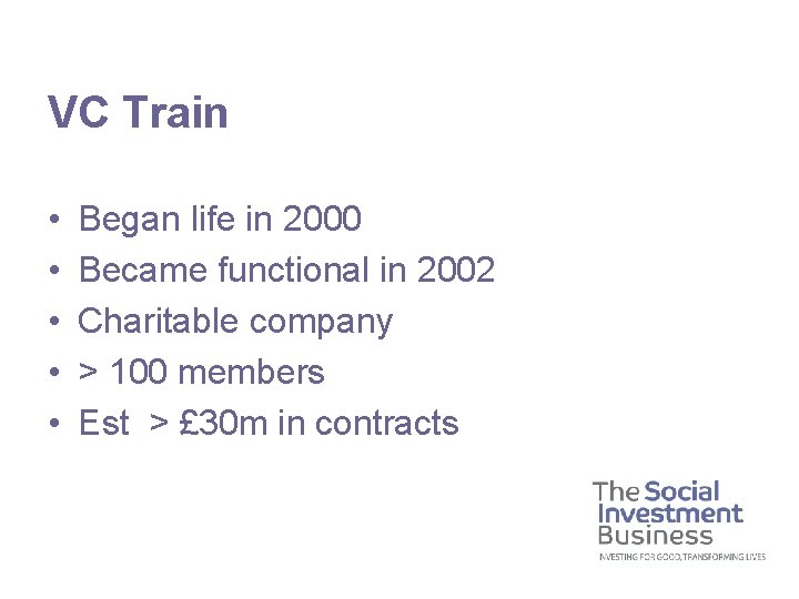 VC Train • • • Began life in 2000 Became functional in 2002 Charitable