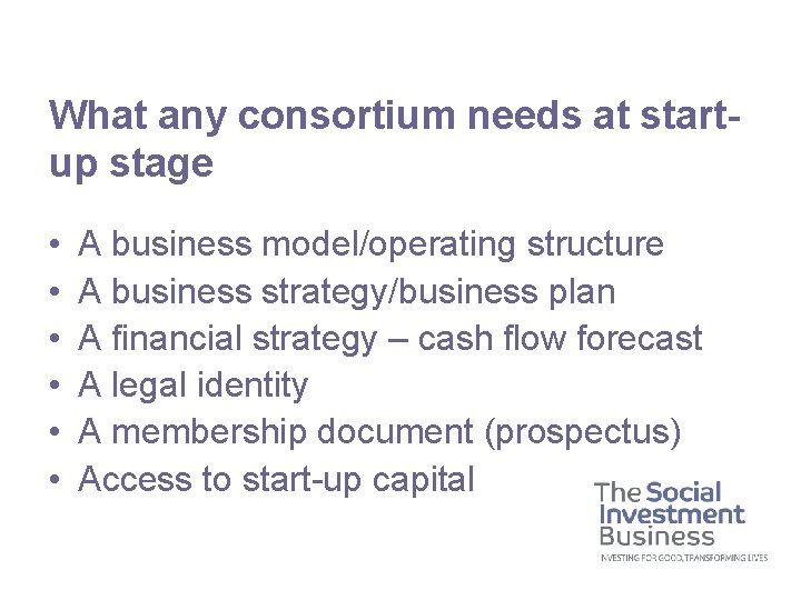 What any consortium needs at startup stage • • • A business model/operating structure