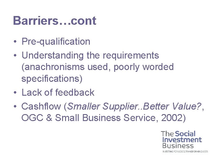 Barriers…cont • Pre-qualification • Understanding the requirements (anachronisms used, poorly worded specifications) • Lack