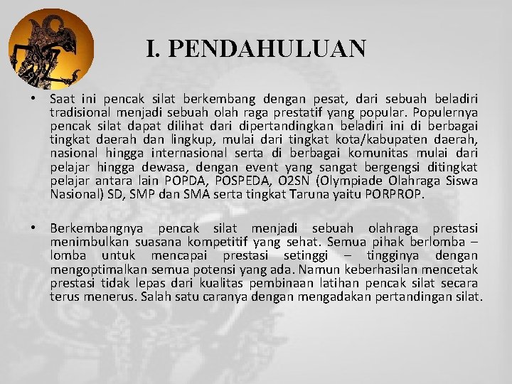 I. PENDAHULUAN • Saat ini pencak silat berkembang dengan pesat, dari sebuah beladiri tradisional