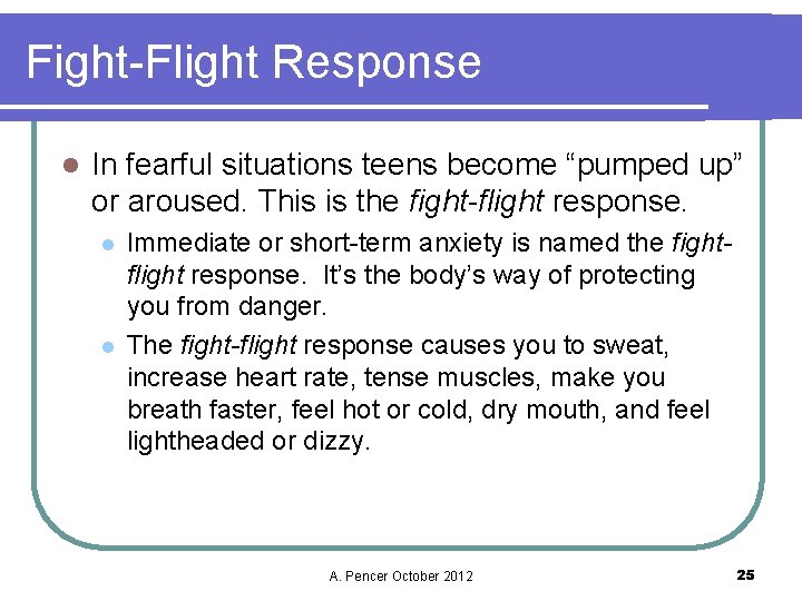 Fight-Flight Response l In fearful situations teens become “pumped up” or aroused. This is