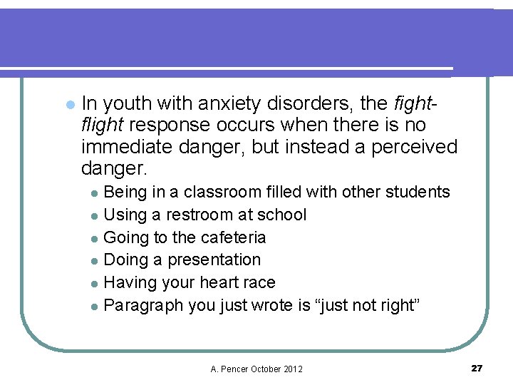 l In youth with anxiety disorders, the fightflight response occurs when there is no