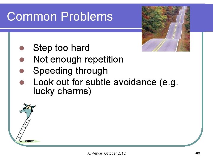 Common Problems l l Step too hard Not enough repetition Speeding through Look out