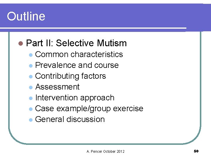 Outline l Part II: Selective Mutism Common characteristics l Prevalence and course l Contributing