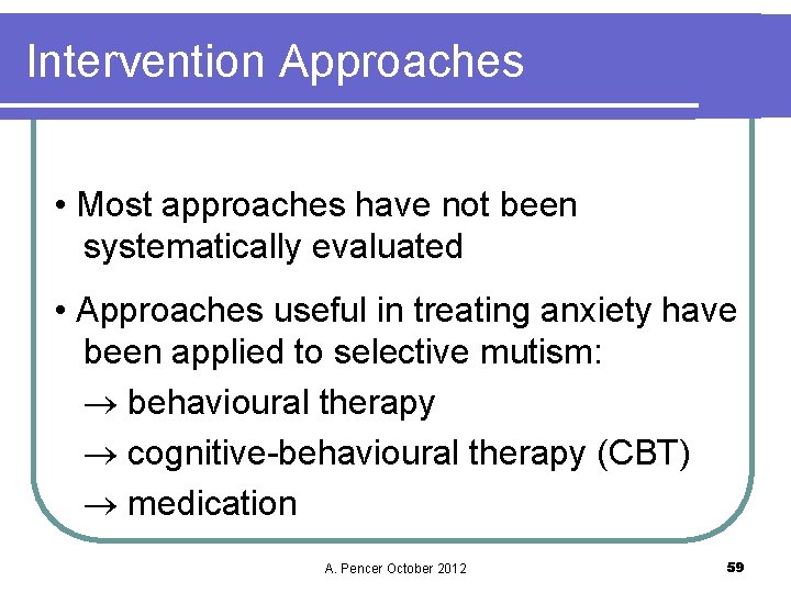 Intervention Approaches • Most approaches have not been systematically evaluated • Approaches useful in