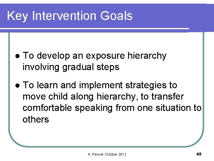 Key Intervention Goals ● To develop an exposure hierarchy involving gradual steps ● To