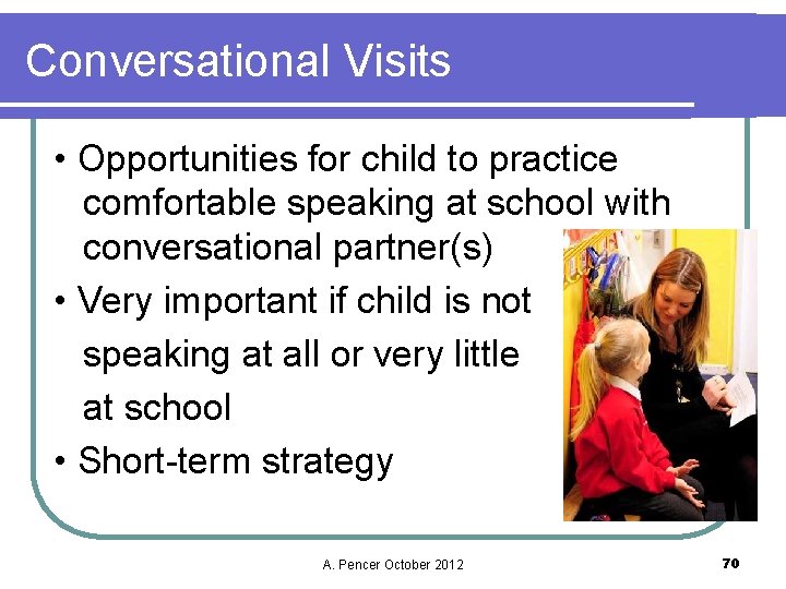 Conversational Visits • Opportunities for child to practice comfortable speaking at school with conversational