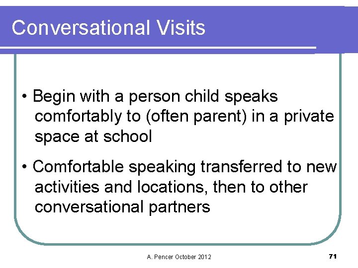 Conversational Visits • Begin with a person child speaks comfortably to (often parent) in