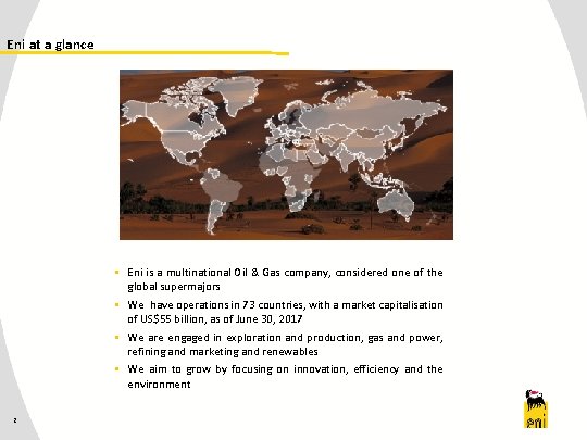 Eni at a glance § Eni is a multinational Oil & Gas company, considered