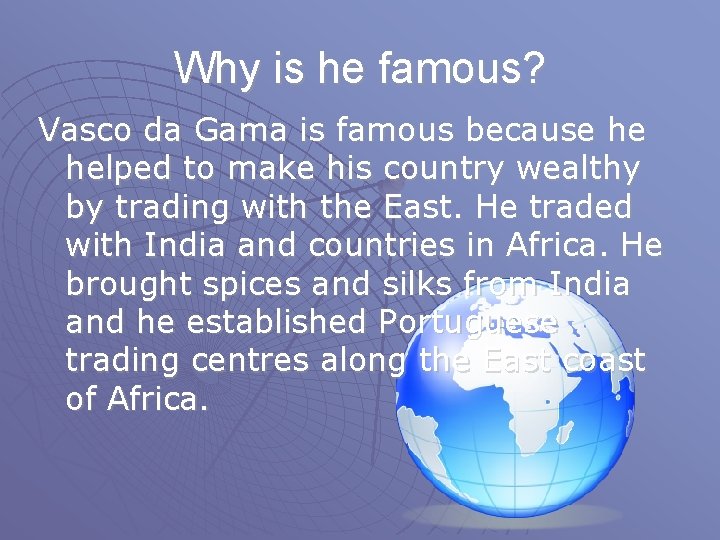 Why is he famous? Vasco da Gama is famous because he helped to make