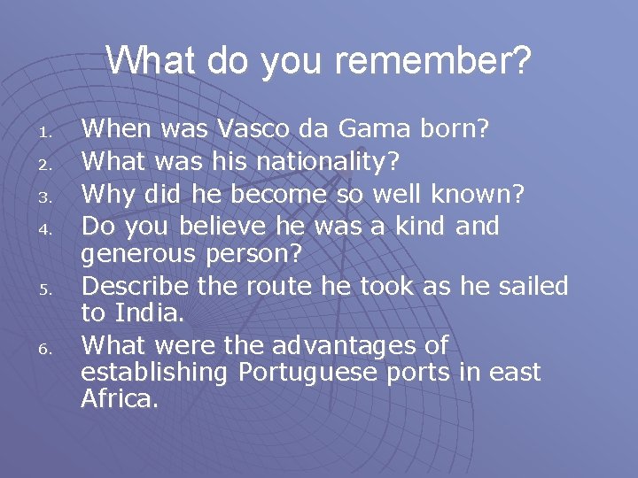 What do you remember? 1. 2. 3. 4. 5. 6. When was Vasco da