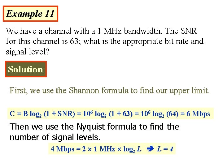 Example 11 We have a channel with a 1 MHz bandwidth. The SNR for