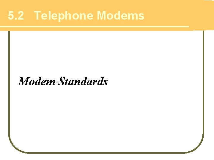 5. 2 Telephone Modems Modem Standards 