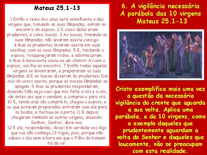 Mateus 25. 1 -13 1 Então o reino dos céus será semelhante a dez