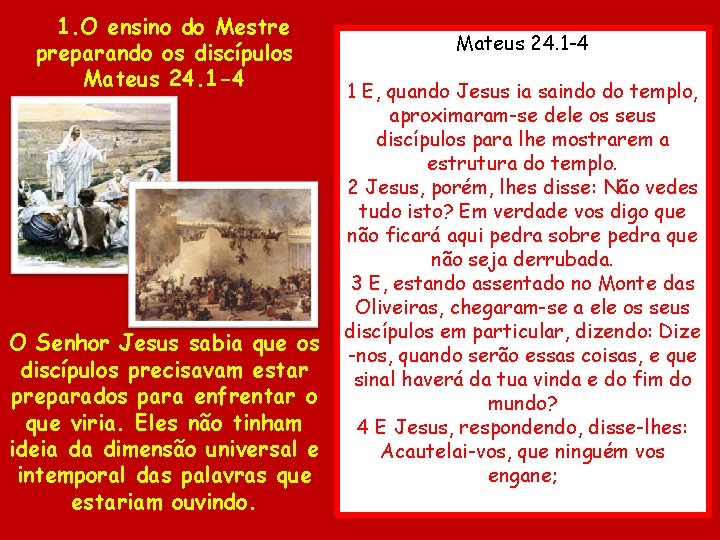 1. O ensino do Mestre preparando os discípulos Mateus 24. 1 -4 O Senhor