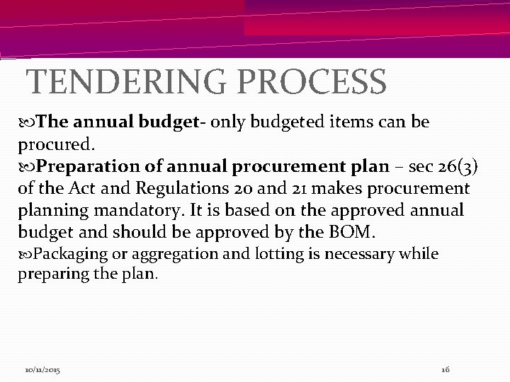 TENDERING PROCESS The annual budget- only budgeted items can be procured. Preparation of annual